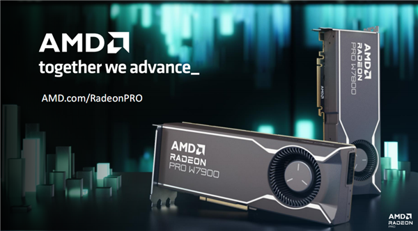 AMD发布RDNA3架构Radeon Pro W7000系列专业显卡：AI性能提升2.7倍、满血39