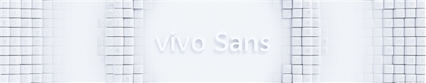 vivo推出全新定制字体vivo Sans：实现全系统字体动态变化